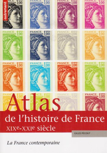 Atlas de l'histoire de France. Vol. 3. La France contemporaine, XIXe-XXIe siècle