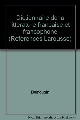 Dictionnaire de la littérature française et francophone. Vol. 1. A-Eekhoud