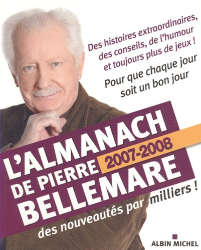 L'almanach de Pierre Bellemare : pour que chaque jour soit un bon jour, 2007-2008