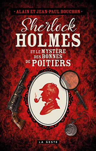 Sherlock Holmes et le mystère des bonnes de Poitiers : une enquête inédite de Sherlock Holmes