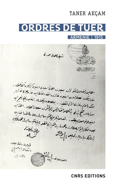 Ordres de tuer : Arménie, 1915 : les télégrammes de Talaat Pacha et le génocide arménien