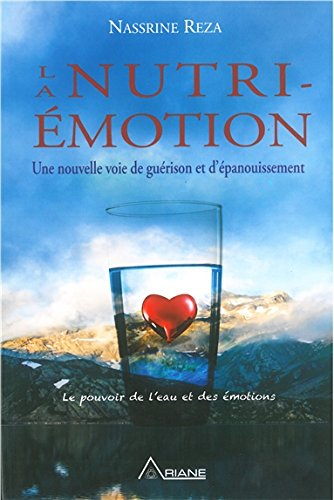 La nutri-émotion : nouvelle voie de guérison et d'épanouissement : le pouvoir de l'eau et des émotio