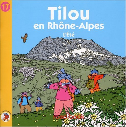 Tilou, le petit globe-trotter. Vol. 17. Tilou en Rhône-Alpes : l'été
