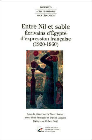 Entre Nil et sable : écrivains d'Egypte d'expression française (1920-1960)