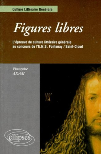 Figures libres : l'épreuve de culture littéraire générale au concours de l'ENS Fontenay, Saint-Cloud