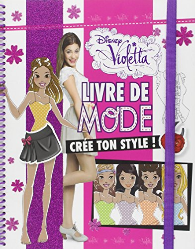 Violetta, livre de mode : crée ton style !