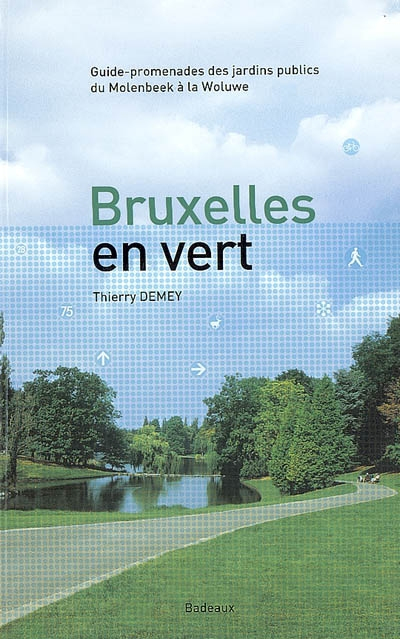 Bruxelles en vert : guide-promenades des jardins publics du Molenbeek à la Woluwe