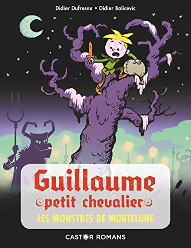 Guillaume petit chevalier. Les monstres de Mortelune