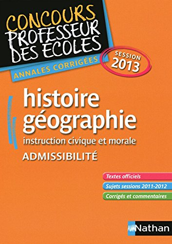 Histoire-géographie, instruction civique et morale : admissibilité : annales corrigées session 2013