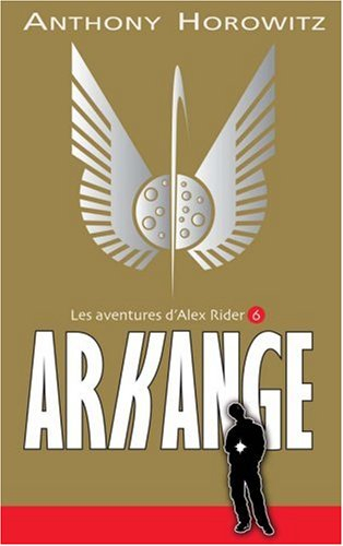 Alex Rider, quatorze ans, espion malgré lui. Vol. 6. Arkange