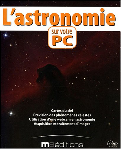 L'astronomie sur votre PC : cartes du ciel, prévision des phénomènes célestes, utilisation d'une web