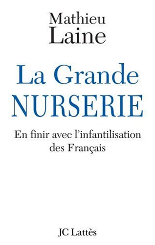 La grande nurserie : en finir avec l'infantilisation des Français