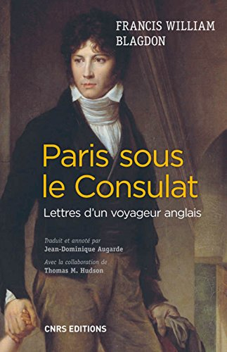 Paris sous le Consulat : lettres d'un voyageur anglais, 1801-1802 : Paris tel qu'il était, Paris tel