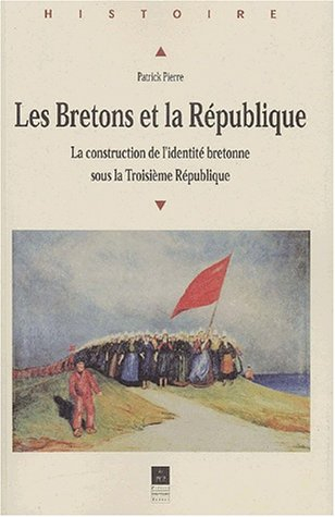 Les Bretons et la République : la construction de l'identité bretonne sous la troisième République