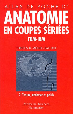 Atlas de poche d'anatomie en coupes sériées TDM-IRM. Vol. 2. Thorax, abdomen, pelvis