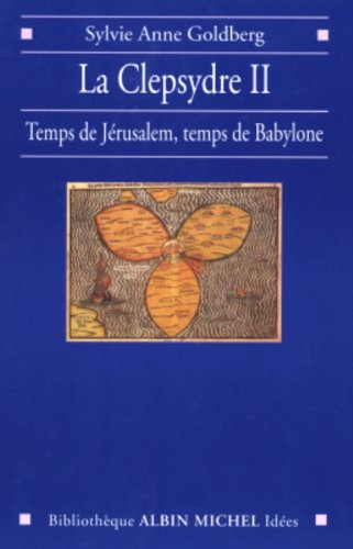 La clepsydre. Vol. 2. Temps de Jérusalem, temps de Babylone