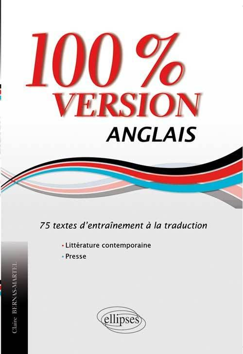 100 % version, anglais : 75 textes d'entraînement à la traduction : littérature et presse