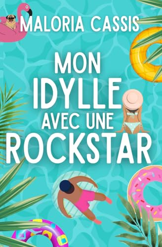 Mon idylle avec une rockstar: Comédie romantique, soleil et rock'n'roll : le trio gagnant de l’été !
