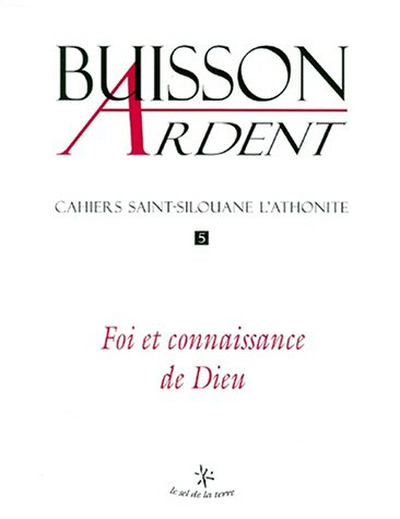 Buisson ardent-Cahiers Saint-Silouane l'Athonite, n° 5. Foi et connaissance de Dieu