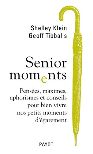 Senior moments : pensées, maximes, aphorismes et conseils pour bien vivre nos petits moments d'égare