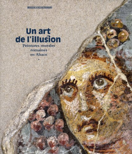 Un art de l'illusion : peintures murales romaines en Alsace : exposition, Strasbourg, Musée archéolo