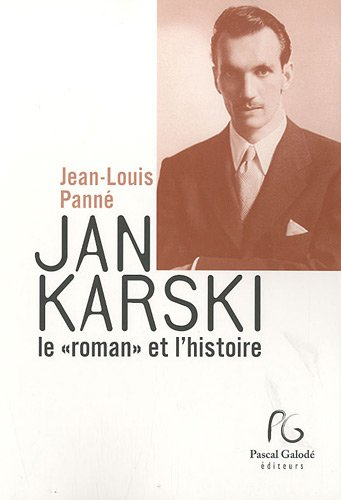 Jan Karski, le roman et l'histoire : suivi de documents, entretiens et articles