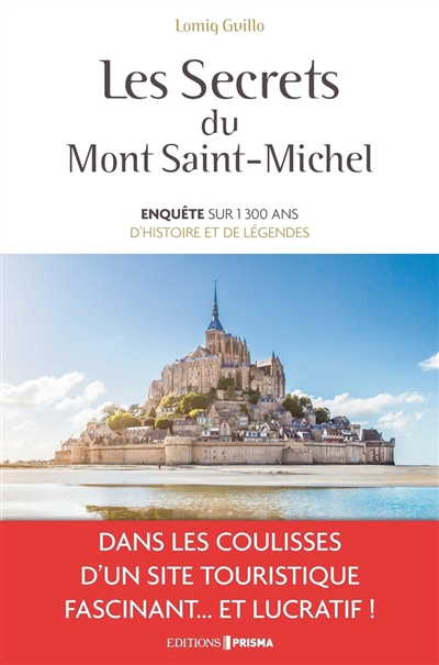 Les secrets du Mont-Saint-Michel : enquête sur 1.300 ans d'histoire et de légendes