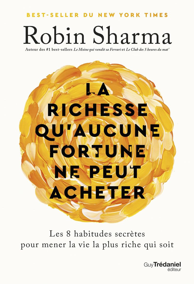 La richesse qu'aucune fortune ne peut acheter : les 8 habitudes secrètes pour mener la vie la plus r