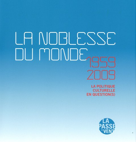 la noblesse du monde : 1959-2009 : la politique culturelle en question(s)