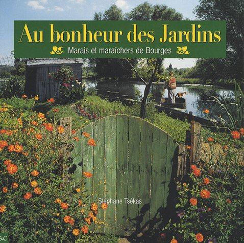 Au bonheur des jardins : marais et maraîchers de Bourges