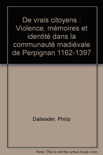 De vrais citoyens : violence, mémoire et identité dans la communauté médiévale de Perpignan : 1162-1