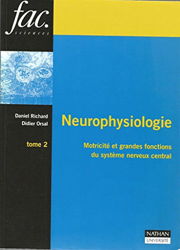 Neurophysiologie. Vol. 2. Motricité et grandes fonctions du système nerveux central