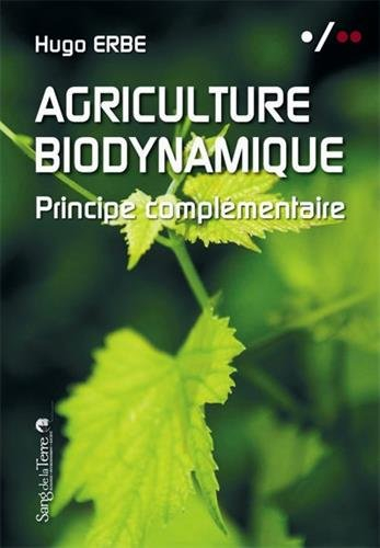 Agriculture biodynamique : principe complémentaire : sur les recherches et découvertes de Hugo Erbe
