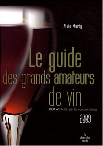 Le guide des grands amateurs de vins 2009 : 1.000 vins testés par les consommateurs