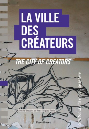 La ville des créateurs : Berlin, Birmingham, Lausanne, Lyon, Montpellier, Montréal, Nantes. The city