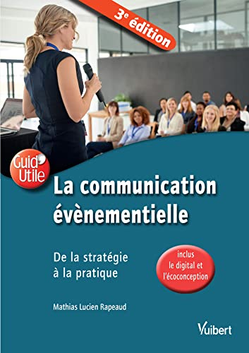 La communication événementielle : de la stratégie à la pratique : inclus le digital et l'écoconcepti