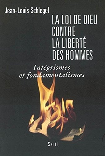 La loi de Dieu contre la liberté des hommes : intégrismes et fondamentalismes