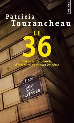 Le 36 : histoires de poulets, d'indics et de tueurs en série