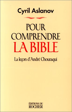 Pour comprendre la Bible : la leçon d'André Chouraqui