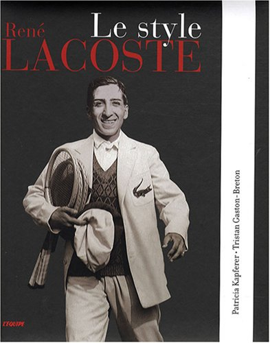 René Lacoste : le style - Patricia Kapferer, Tristan Gaston-Breton