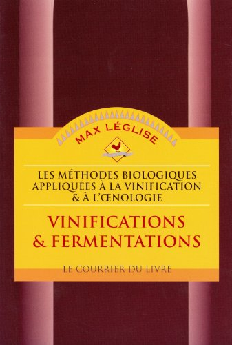Les méthodes biologiques appliquées à la vinification et à l'oenologie. Vol. 1. Vinifications & ferm