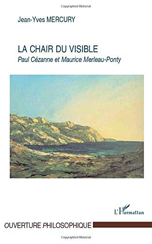 La chair du visible : Paul Cézanne et Maurice Merleau-Ponty