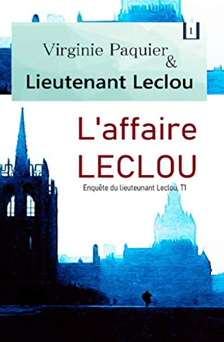 L'affaire LECLOU, enquête du lieutenant Leclou T1: Roman policier, les débuts du lieutenant Leclou