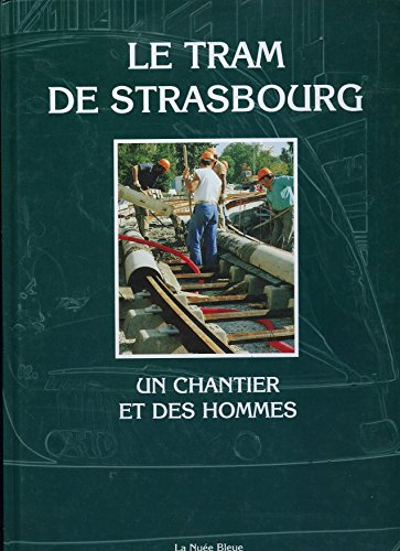 Le tram de Strasbourg : un chantier et des hommes