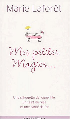 Mes petites magies : livre de recettes pratiques pour devenir jeune : une silhouette de jeune fille,
