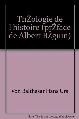 von balthasar hans urs - théologie de l histoire (préface de albert béguin)