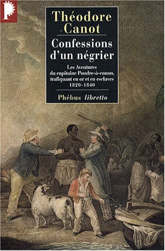 Confessions d'un négrier : les aventures du capitaine Poudre-à-Canon, trafiquant en or et en esclave
