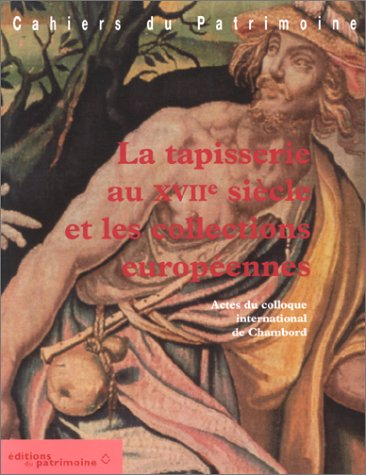 La tapisserie au XVIIe siècle et les collections européennes : actes du colloque international, chât