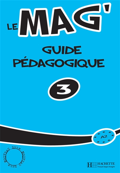Le mag' 3 : guide pédagogique A2