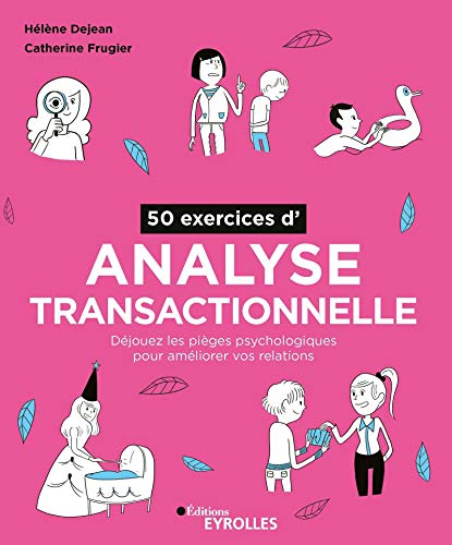 50 exercices d'analyse transactionnelle : déjouez les pièges psychologiques pour améliorer vos relat